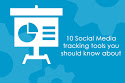 10 Social Media tracking tools you should know about